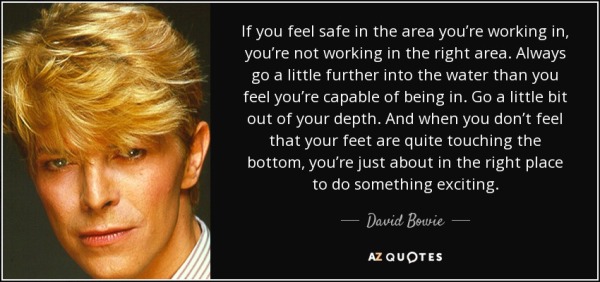 quote-if-you-feel-safe-in-the-area-you-re-working-in-you-re-not-working-in-the-right-area-david-bowie-81-10-58